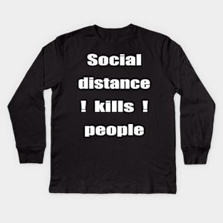 Social Distance Kills People Kids Long Sleeve T-Shirt